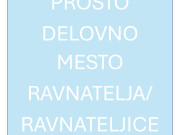 Prosto delovno mesto RAVNATELJA/RAVNATELJICE